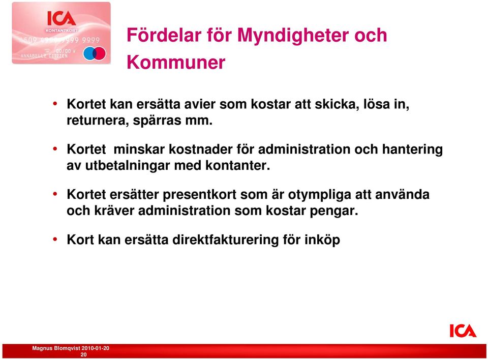 Kortet minskar kostnader för administration och hantering av utbetalningar med kontanter.