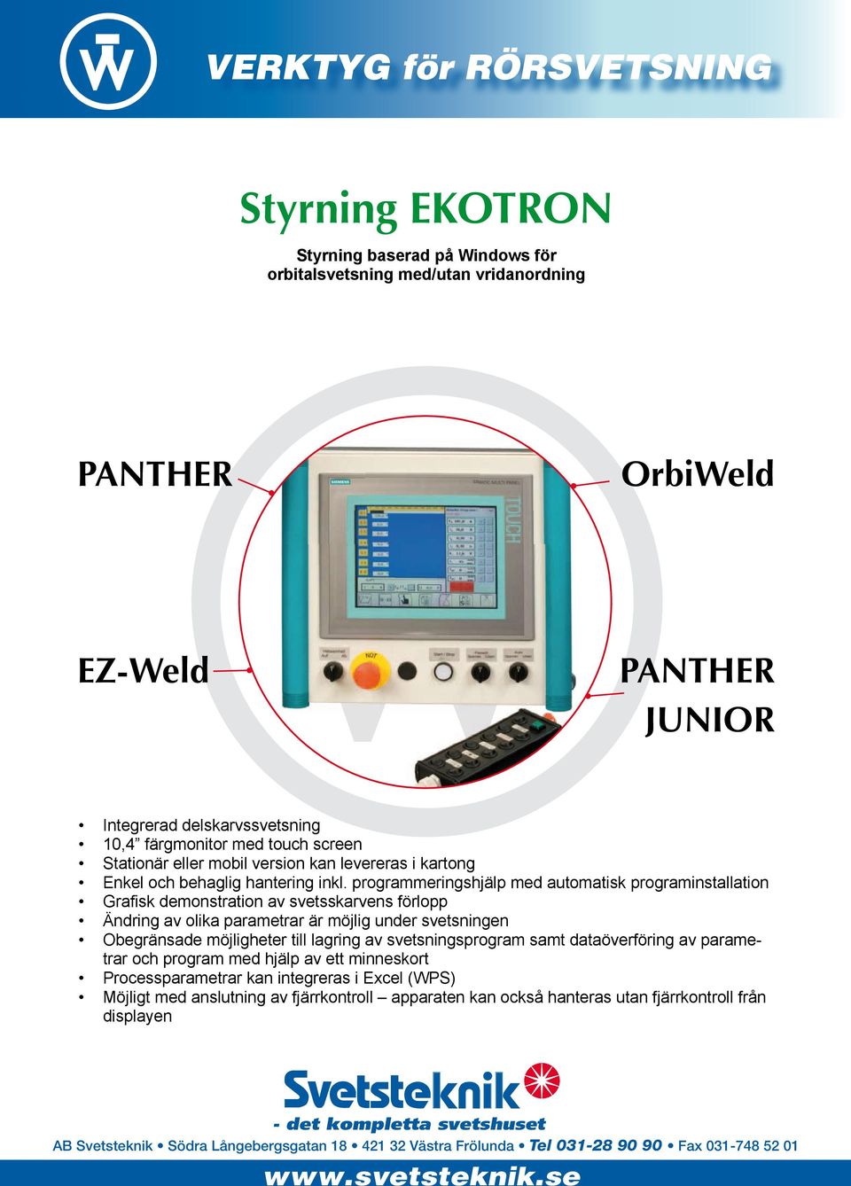 programmeringshjälp med automatisk programinstallation Gra sk demonstration av svetsskarvens förlopp Ändring av olika parametrar är möjlig under svetsningen Obegränsade möjligheter till lagring av