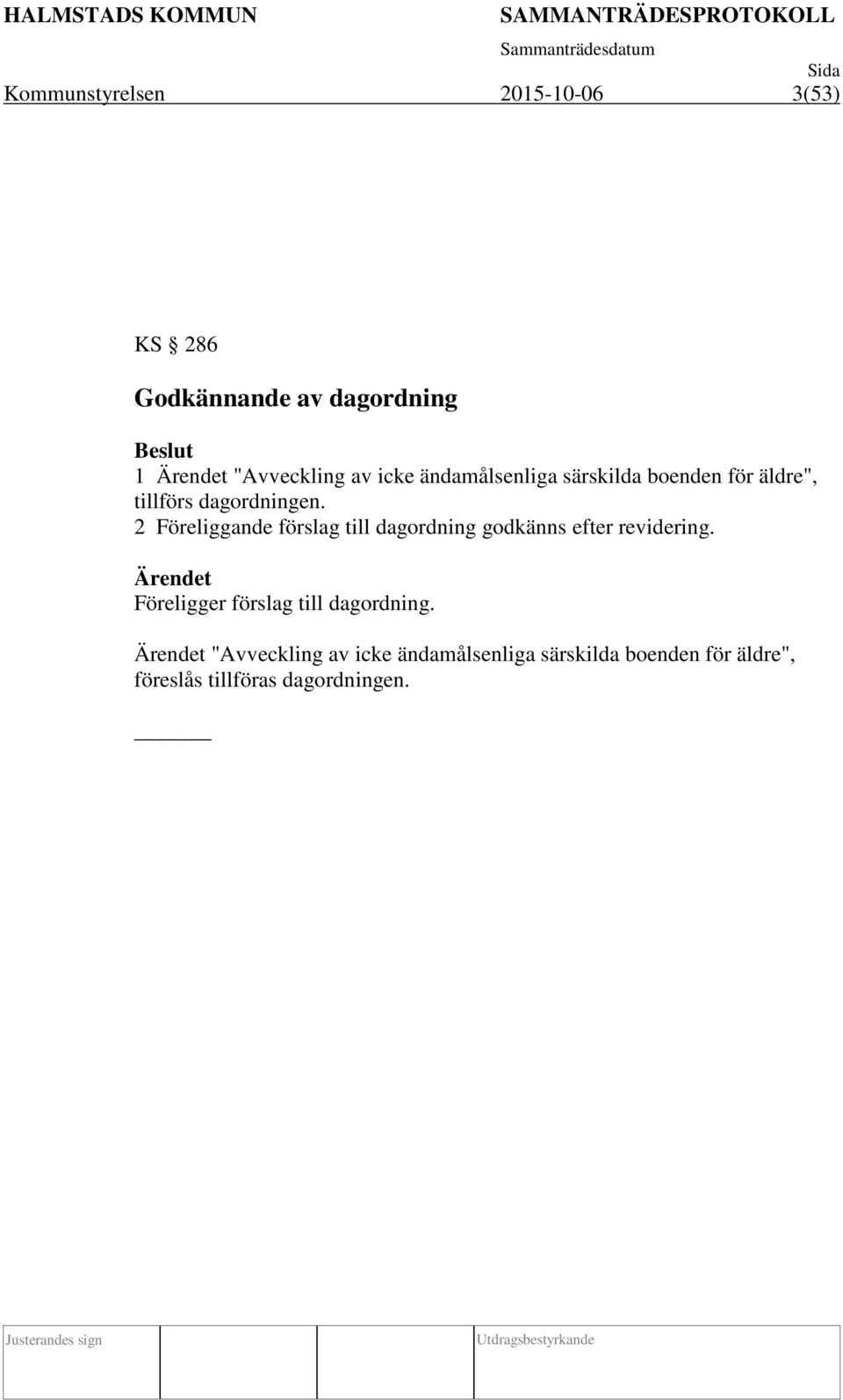 2 Föreliggande förslag till dagordning godkänns efter revidering.