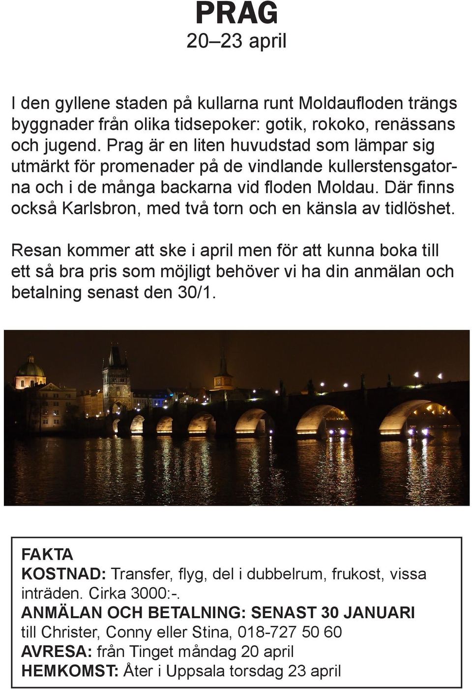 Där finns också Karlsbron, med två torn och en känsla av tidlöshet.