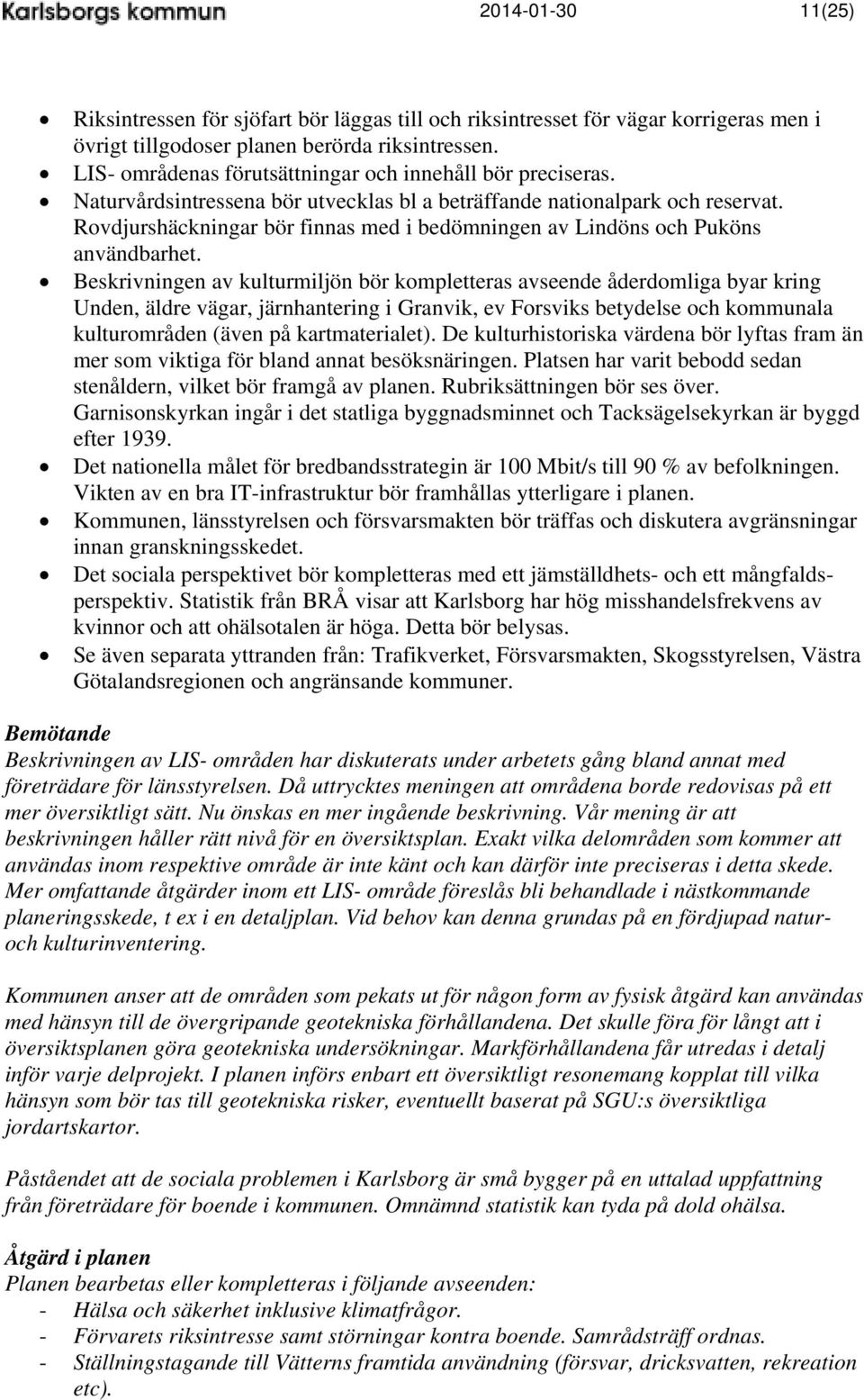 Rovdjurshäckningar bör finnas med i bedömningen av Lindöns och Puköns användbarhet.