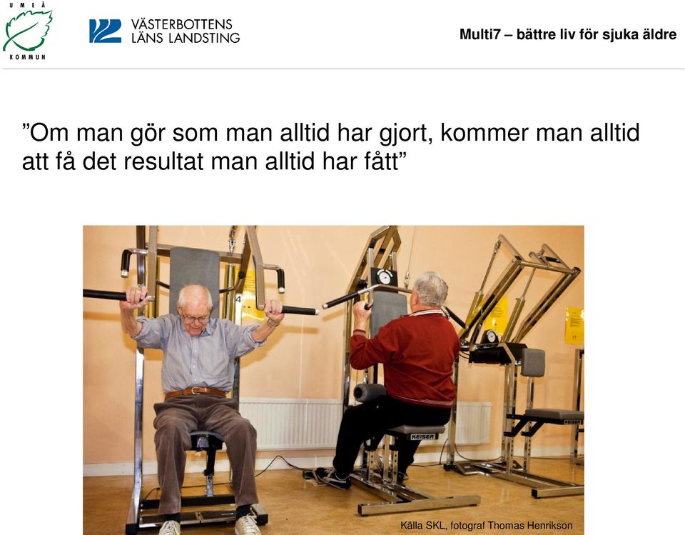 det resultat man alltid har fått