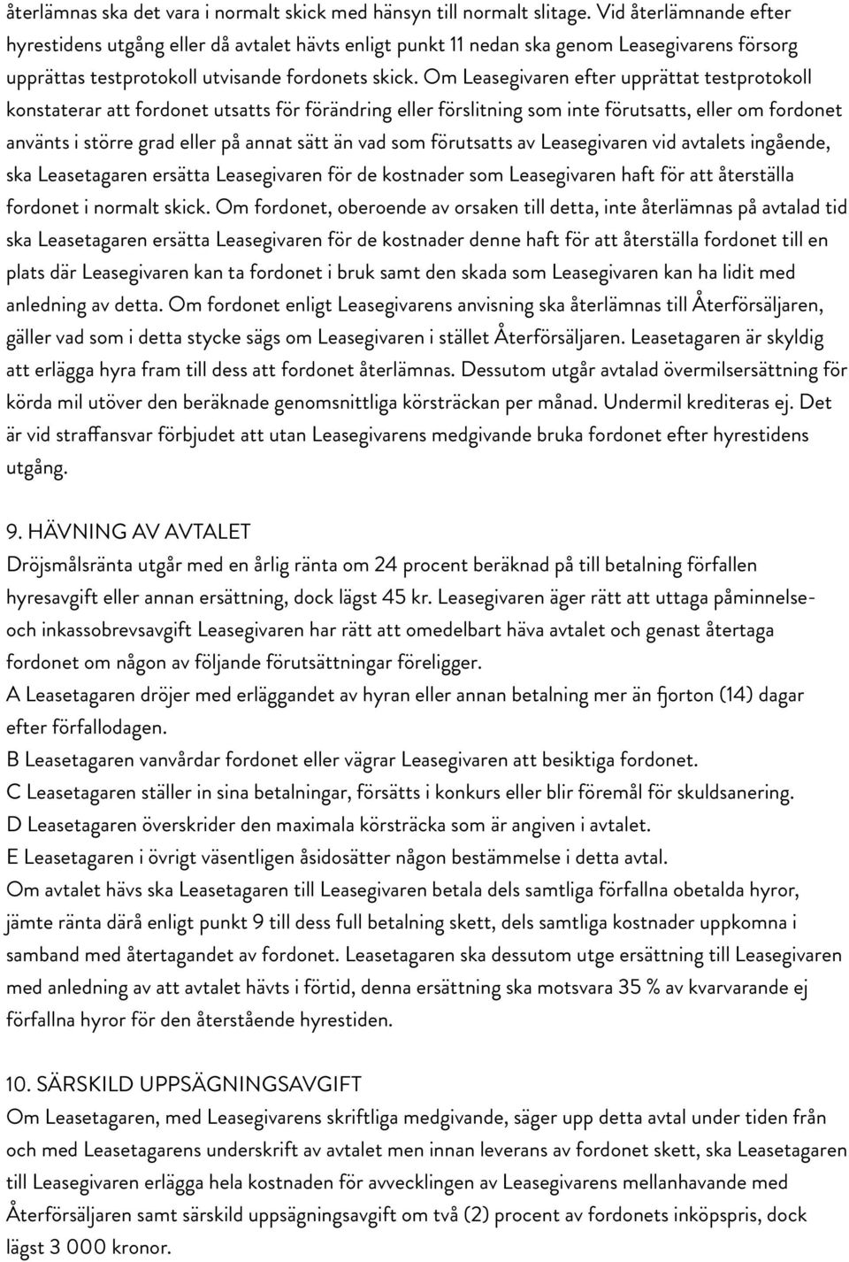 Om Leasegivaren efter upprättat testprotokoll konstaterar att fordonet utsatts för förändring eller förslitning som inte förutsatts, eller om fordonet använts i större grad eller på annat sätt än vad