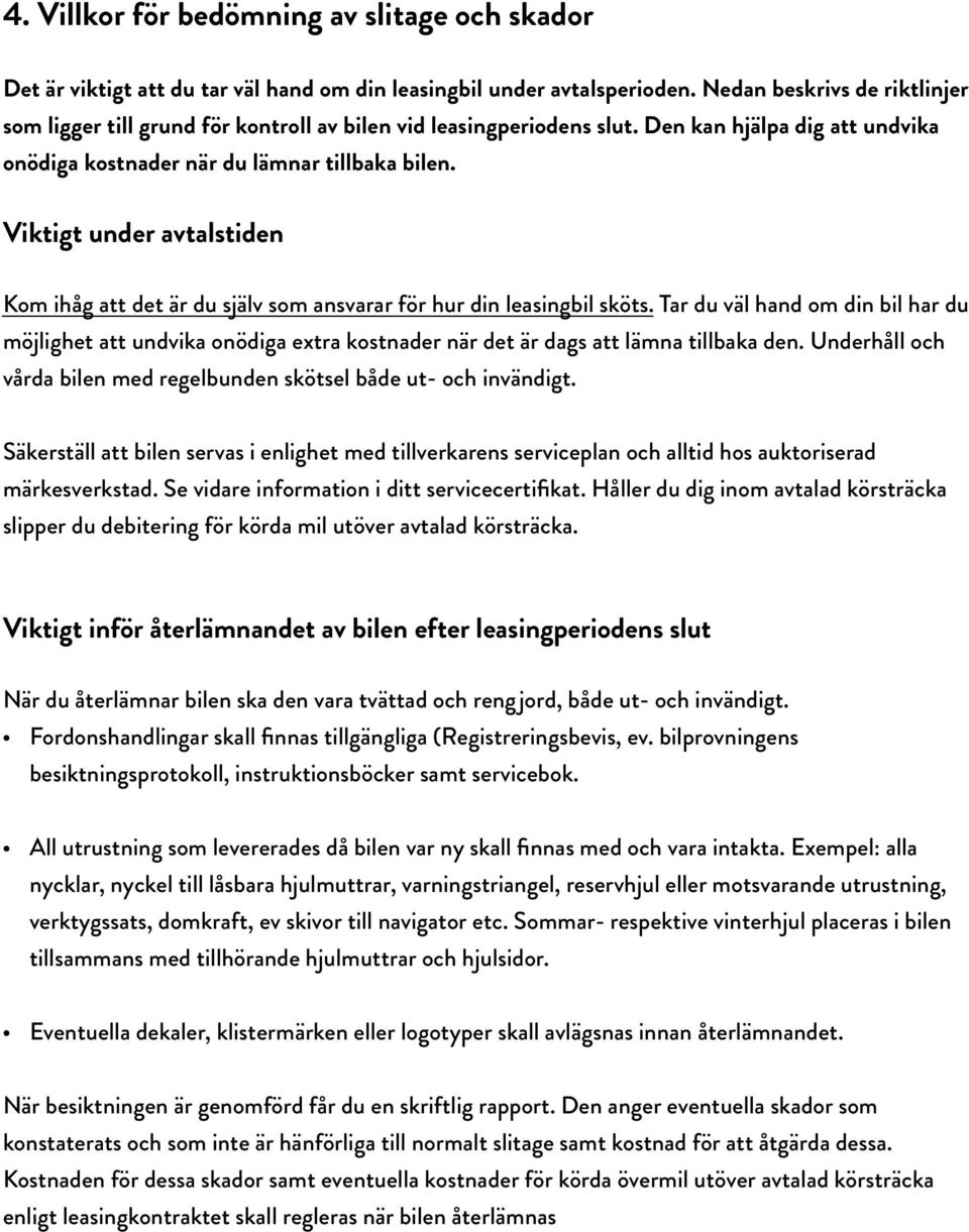 Viktigt under avtalstiden Kom ihåg att det är du själv som ansvarar för hur din leasingbil sköts.
