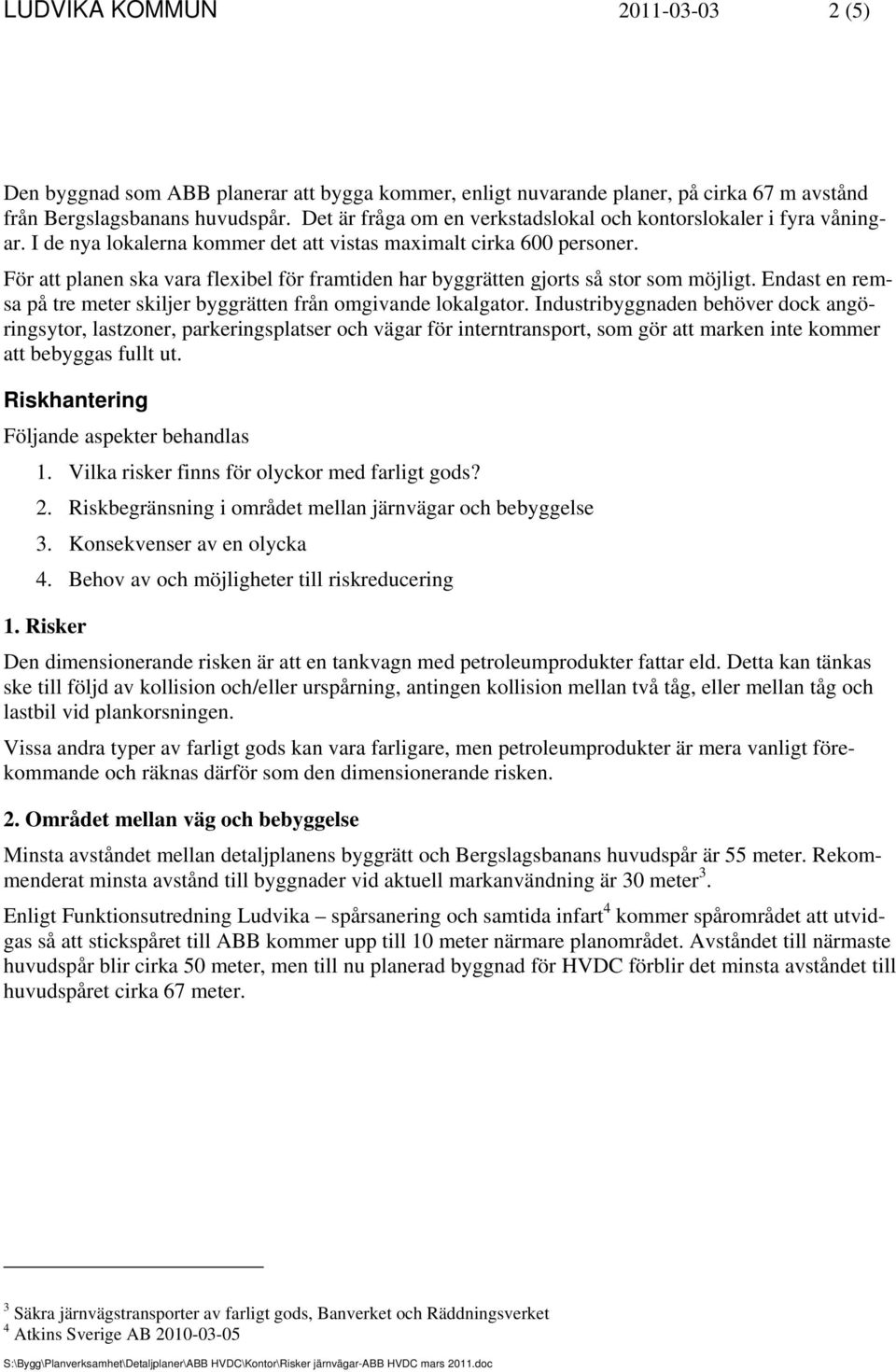 För att planen ska vara flexibel för framtiden har byggrätten gjorts så stor som möjligt. Endast en remsa på tre meter skiljer byggrätten från omgivande lokalgator.