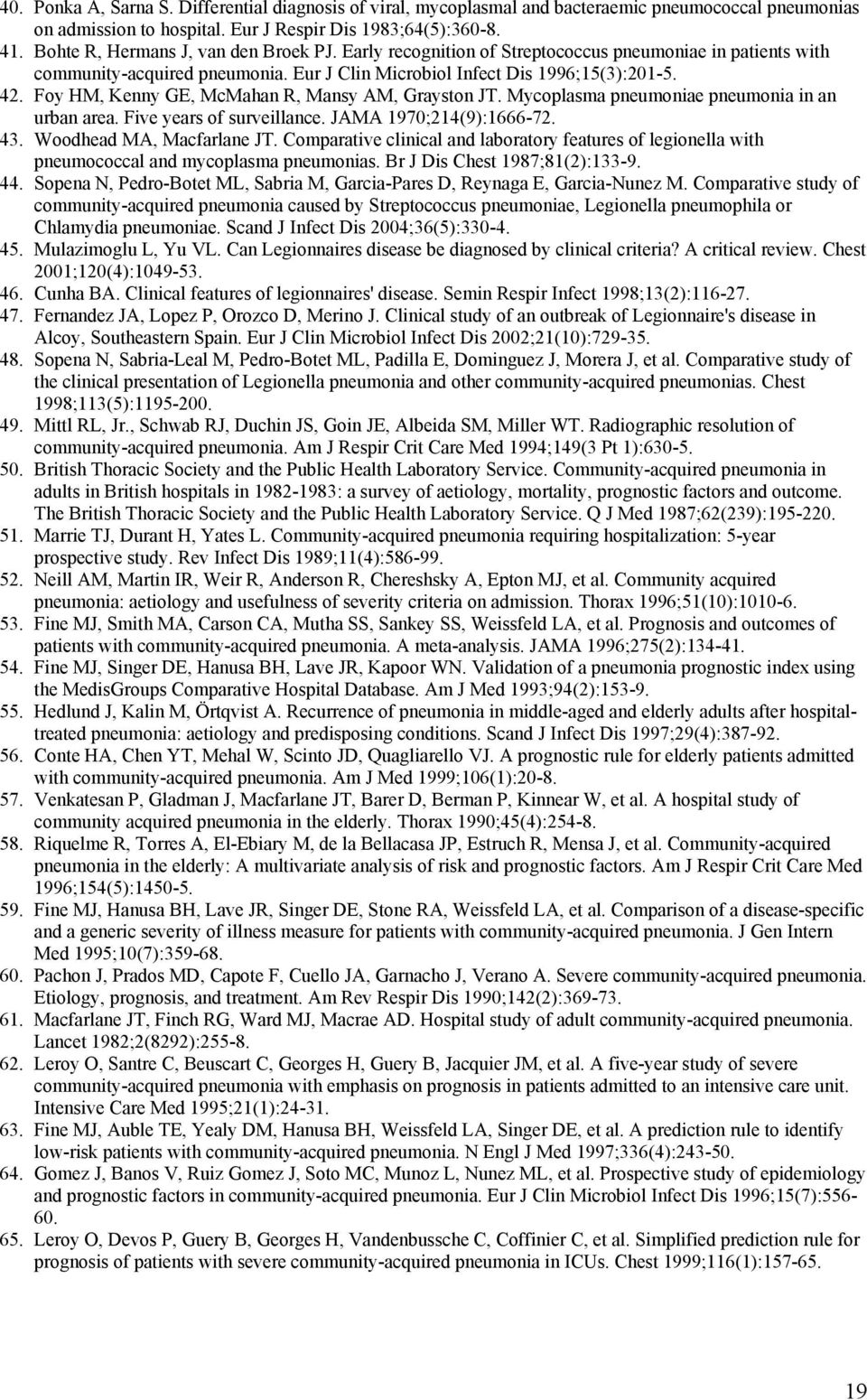 Foy HM, Kenny GE, McMahan R, Mansy AM, Grayston JT. Mycoplasma pneumoniae pneumonia in an urban area. Five years of surveillance. JAMA 1970;214(9):1666-72. 43. Woodhead MA, Macfarlane JT.