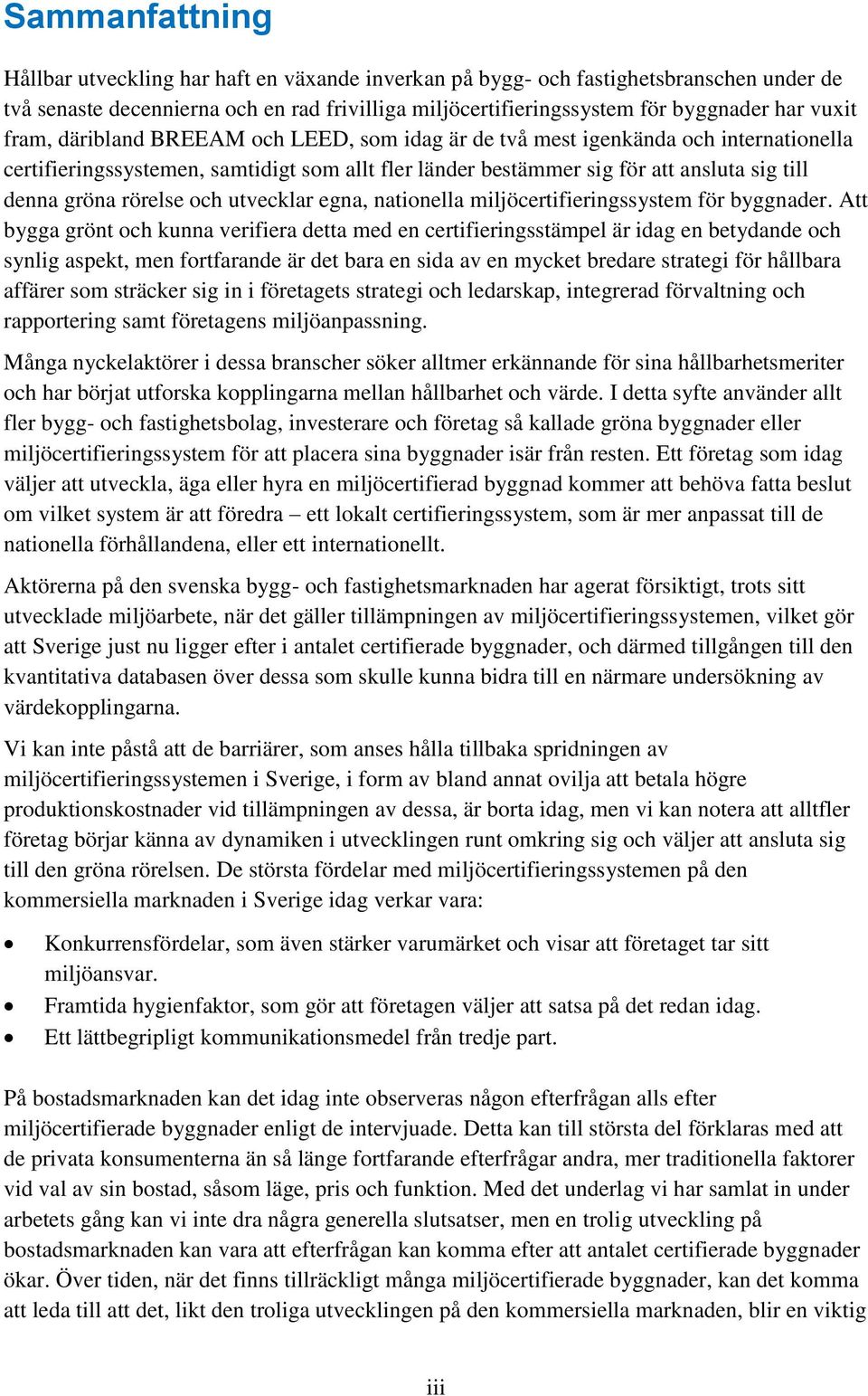 och utvecklar egna, nationella miljöcertifieringssystem för byggnader.