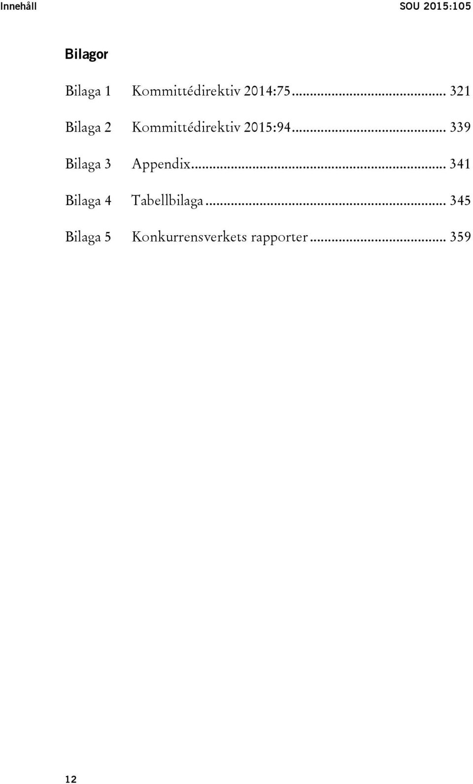 .. 321 Bilaga 2 Kommittédirektiv 2015:94.