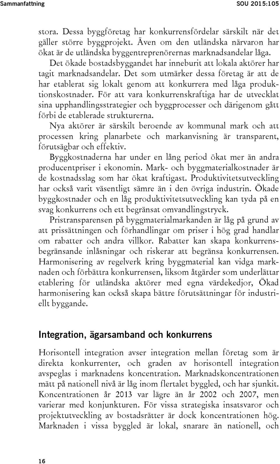 Det som utmärker dessa företag är att de har etablerat sig lokalt genom att konkurrera med låga produktionskostnader.