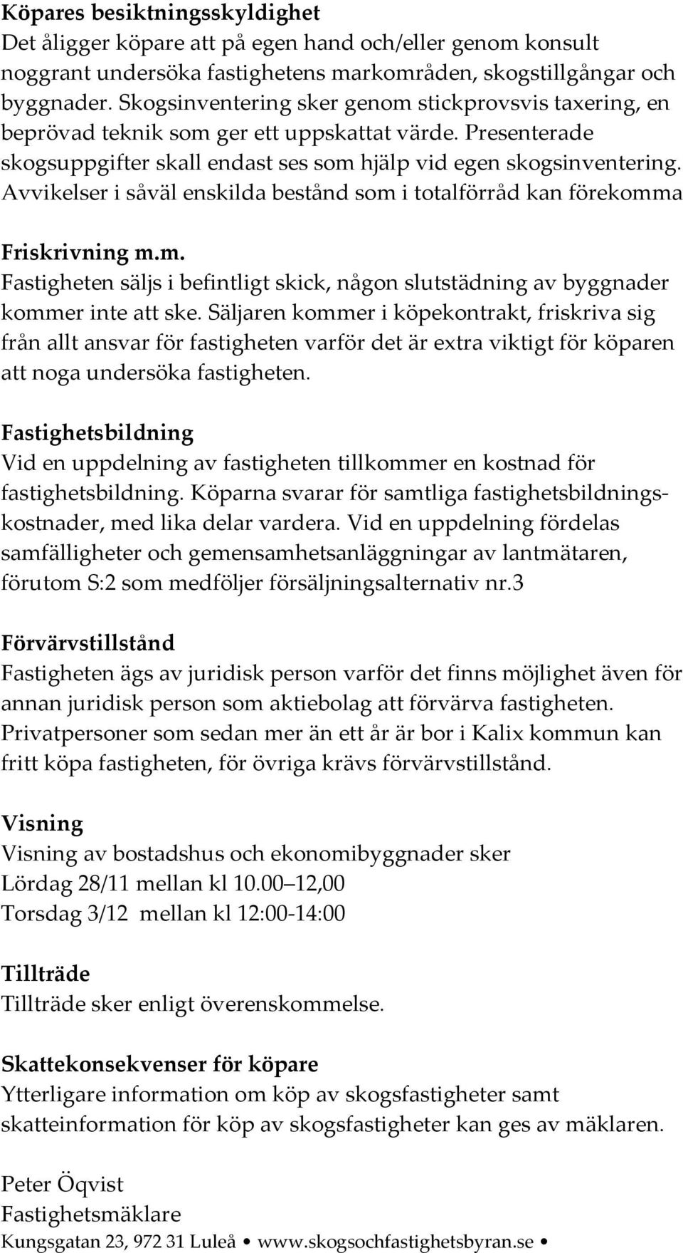 Avvikeler i åväl enkilda betånd om i totalförråd kan förekomma Frikrivning m.m. Fatigheten älj i befintligt kick, någon luttädning av byggnader kommer inte att ke.