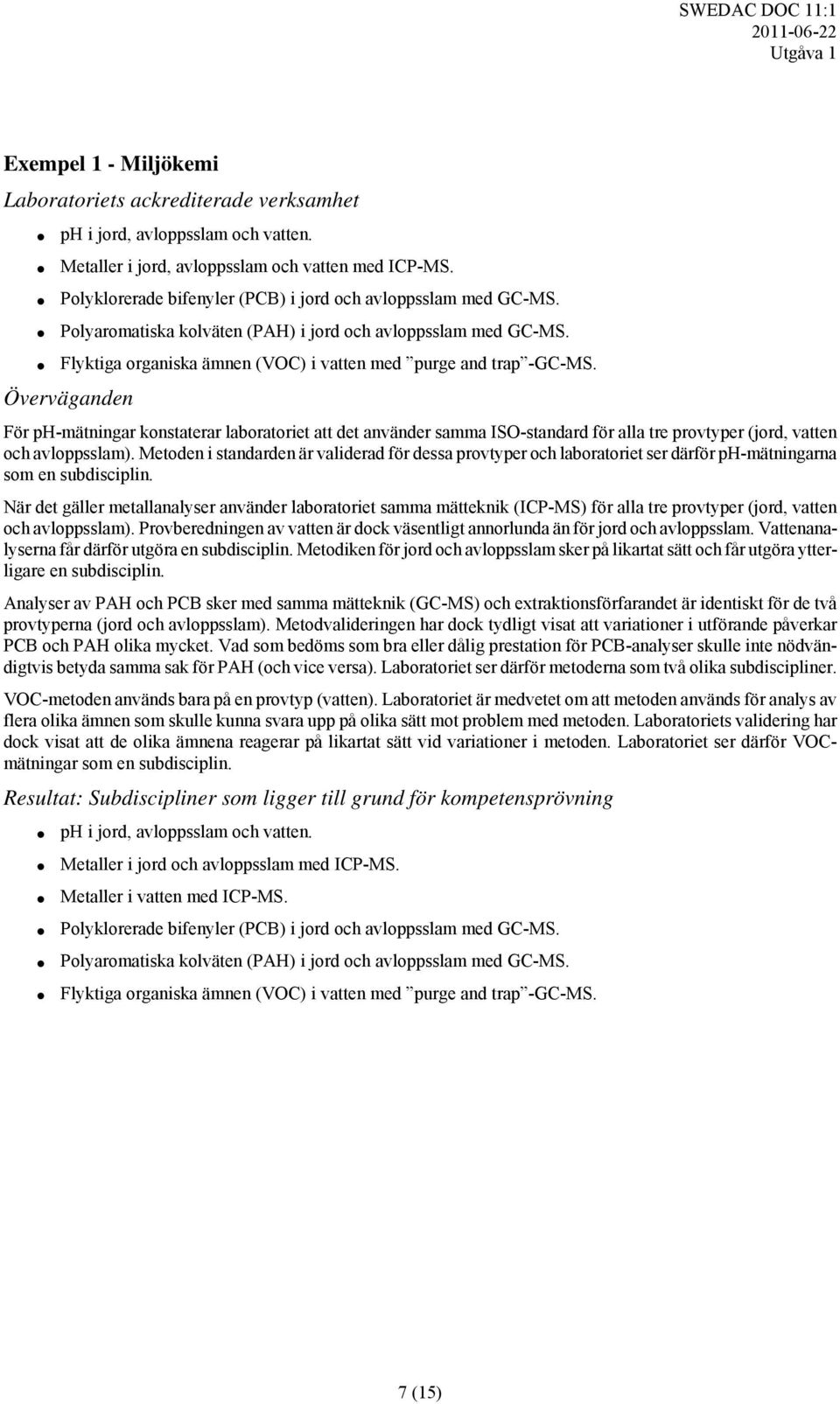 Överväganden För ph-mätningar konstaterar laboratoriet att det använder samma ISO-standard för alla tre provtyper (jord, vatten och avloppsslam).