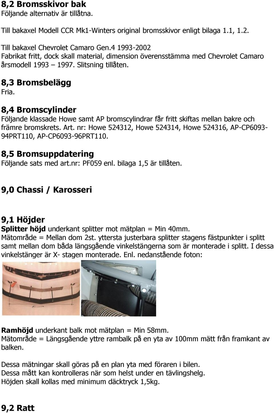 8,4 Bromscylinder Följande klassade Howe samt AP bromscylindrar får fritt skiftas mellan bakre och främre bromskrets. Art.