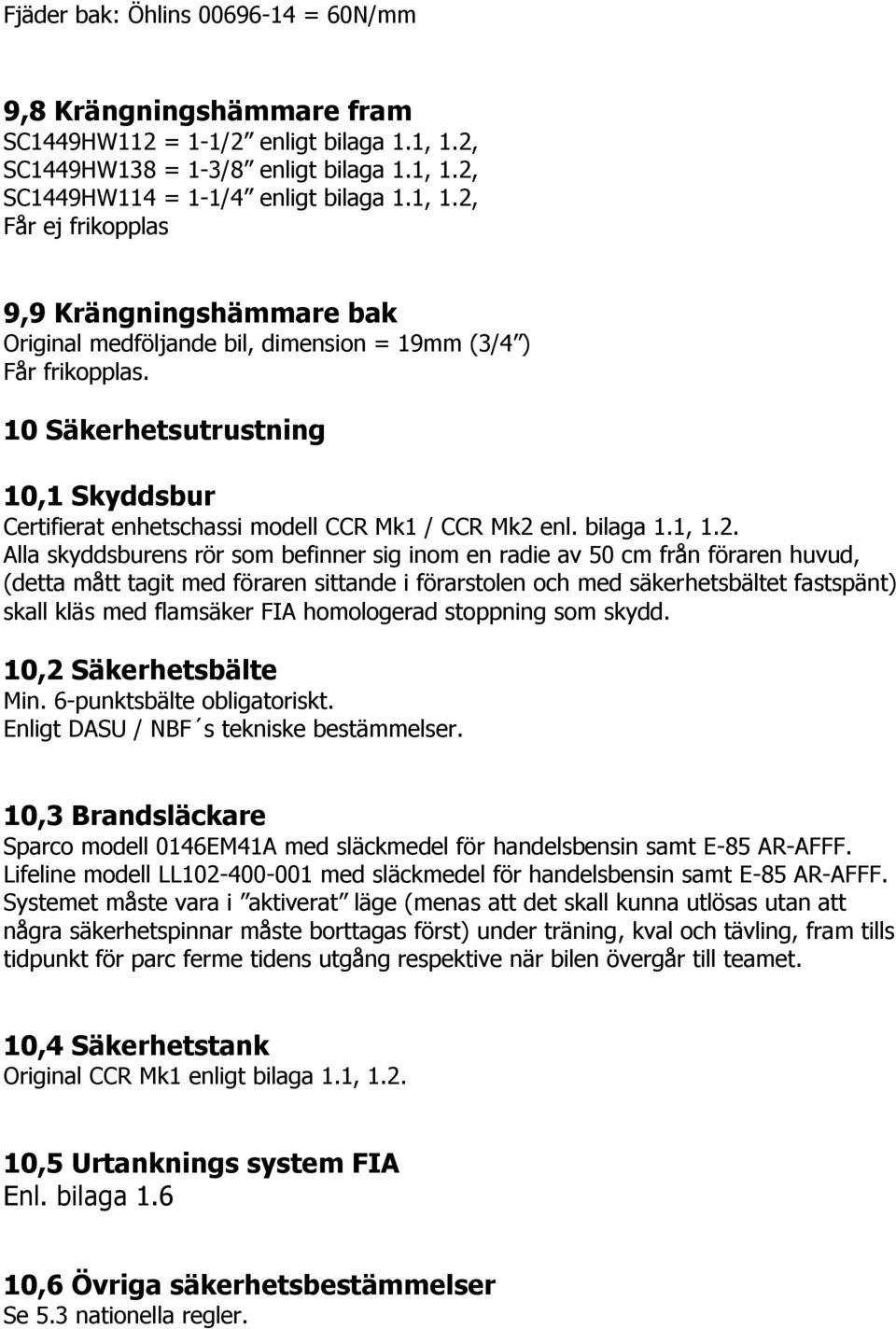 10 Säkerhetsutrustning 10,1 Skyddsbur Certifierat enhetschassi modell CCR Mk1 / CCR Mk2 