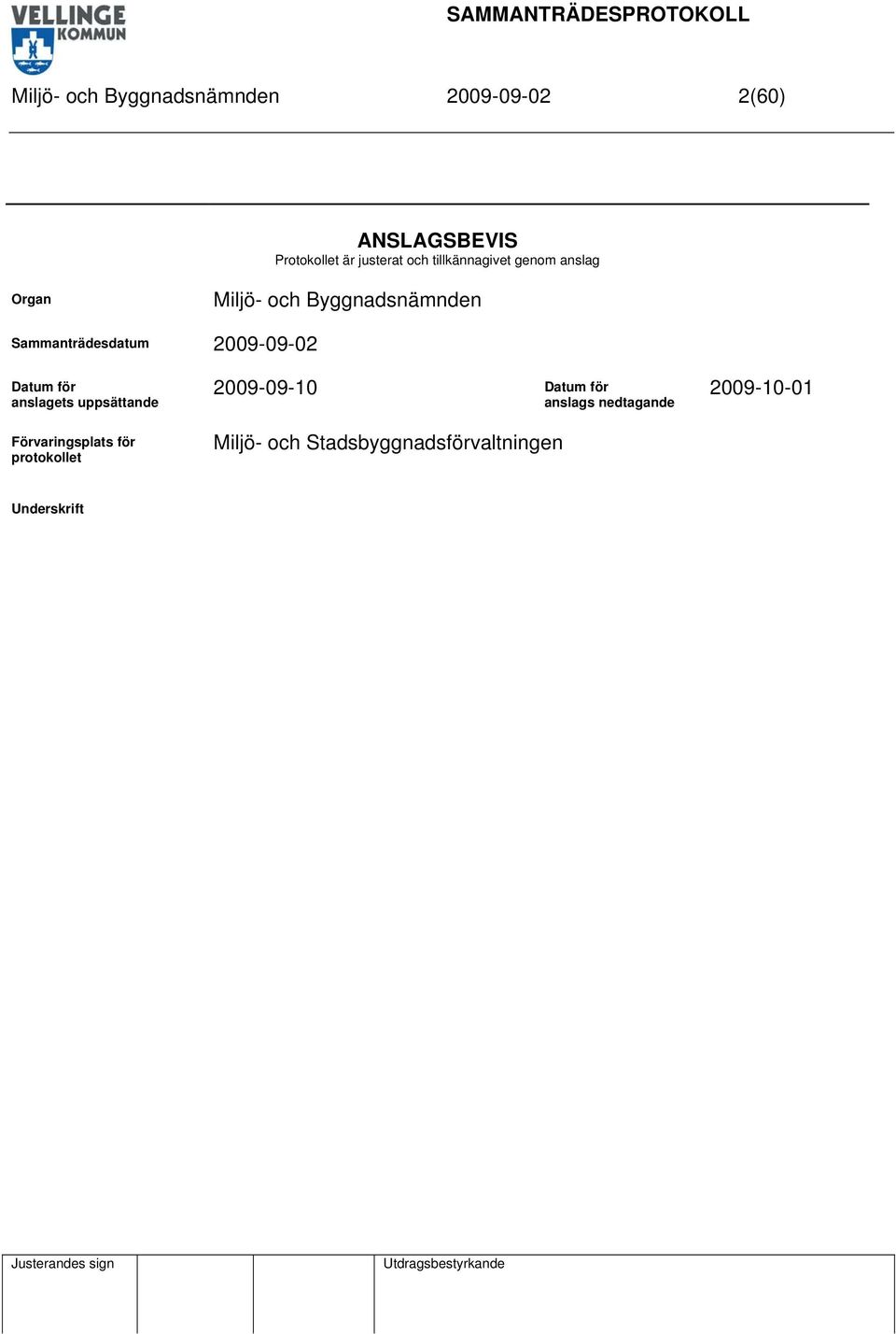 2009-09-02 Datum för anslagets uppsättande Förvaringsplats för protokollet