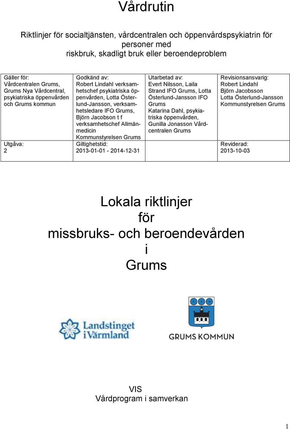 verksamhetschef Allmänmedicin Kommunstyrelsen Grums Giltighetstid: 2013-01-01-2014-12-31 Utarbetad av: Evert Nilsson, Laila Strand IFO Grums, Lotta Österlund-Jansson IFO Grums Katarina Dahl,