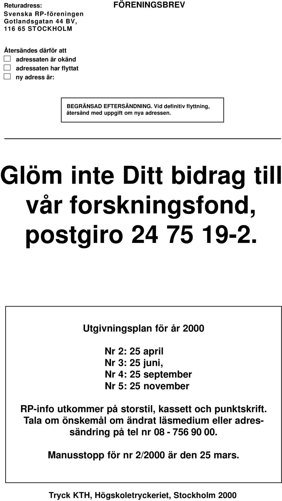 Glöm inte Ditt bidrag till vår forskningsfond, postgiro 24 75 19-2.
