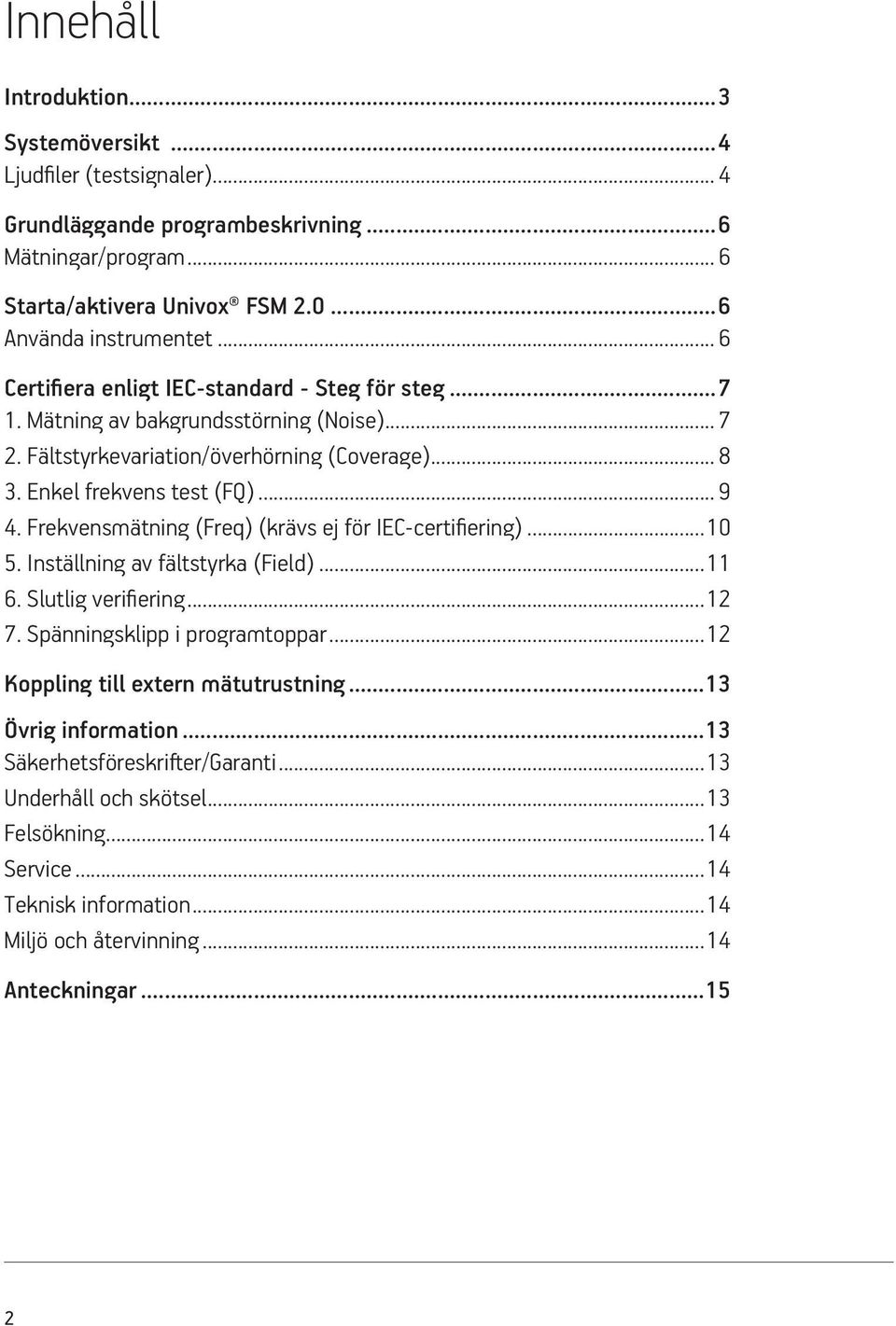 Frekvensmätning (Freq) (krävs ej för IEC-certifiering)...10 5. Inställning av fältstyrka (Field)...11 6. Slutlig verifiering...12 7. Spänningsklipp i programtoppar.