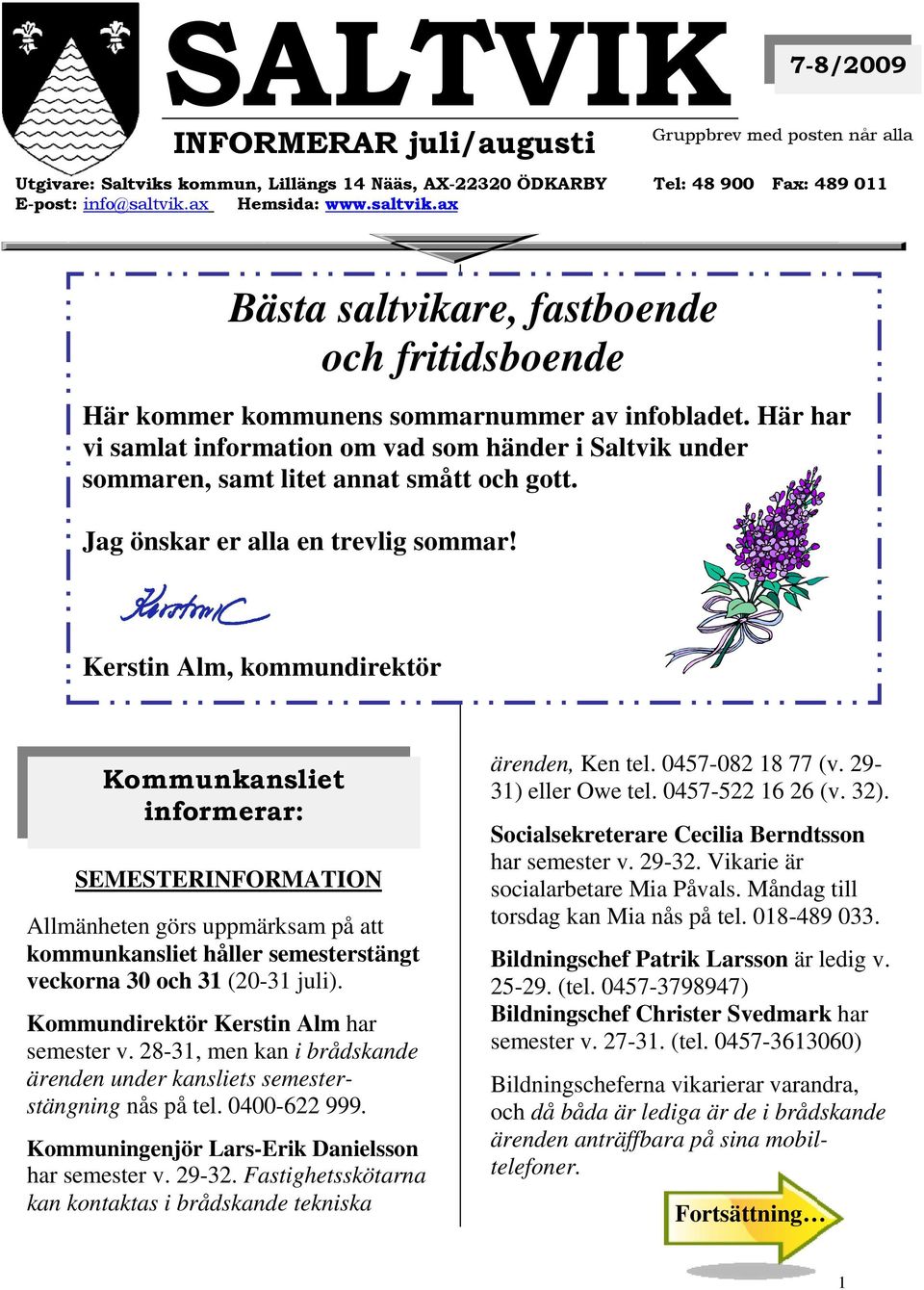 Här har vi samlat information om vad som händer i Saltvik under sommaren, samt litet annat smått och gott. Jag önskar er alla en trevlig sommar!