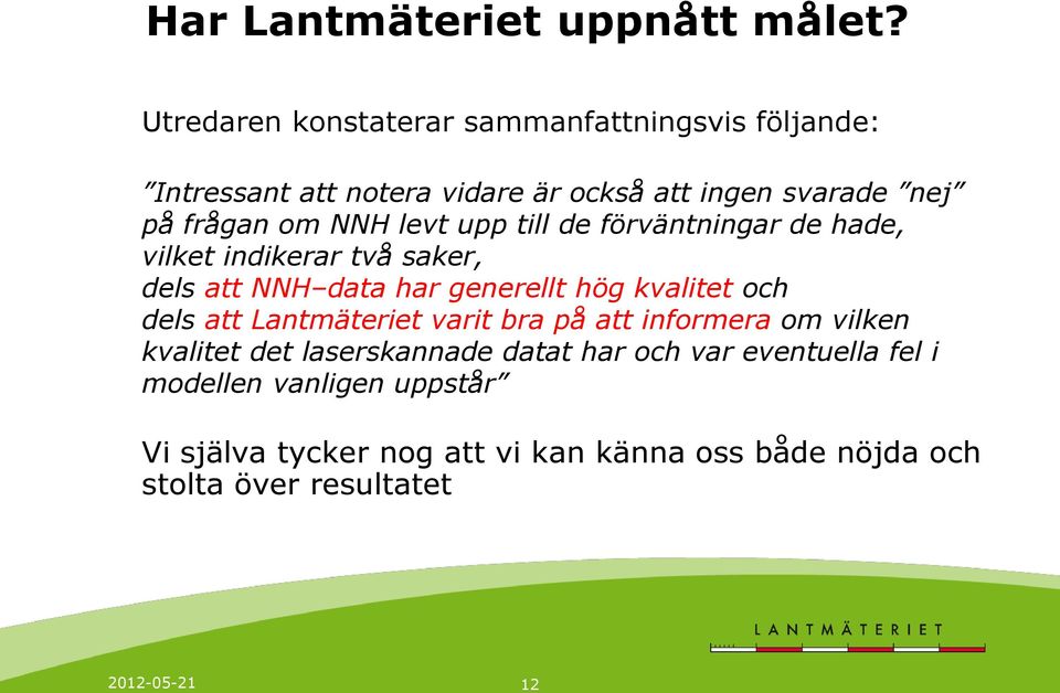levt upp till de förväntningar de hade, vilket indikerar två saker, dels att NNH data har generellt hög kvalitet och dels att