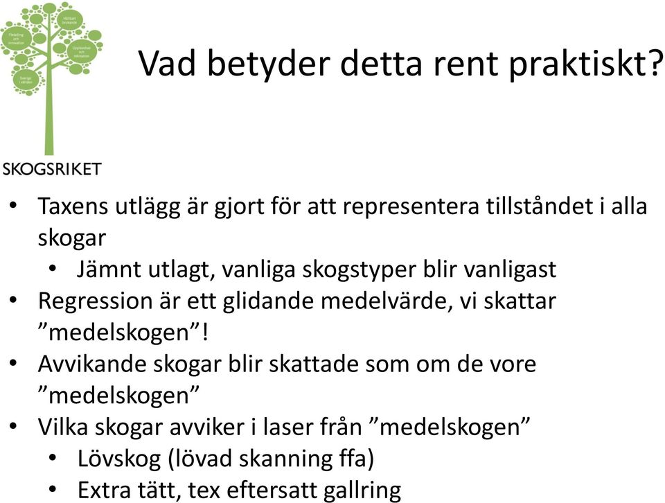 skogstyper blir vanligast Regression är ett glidande medelvärde, vi skattar medelskogen!