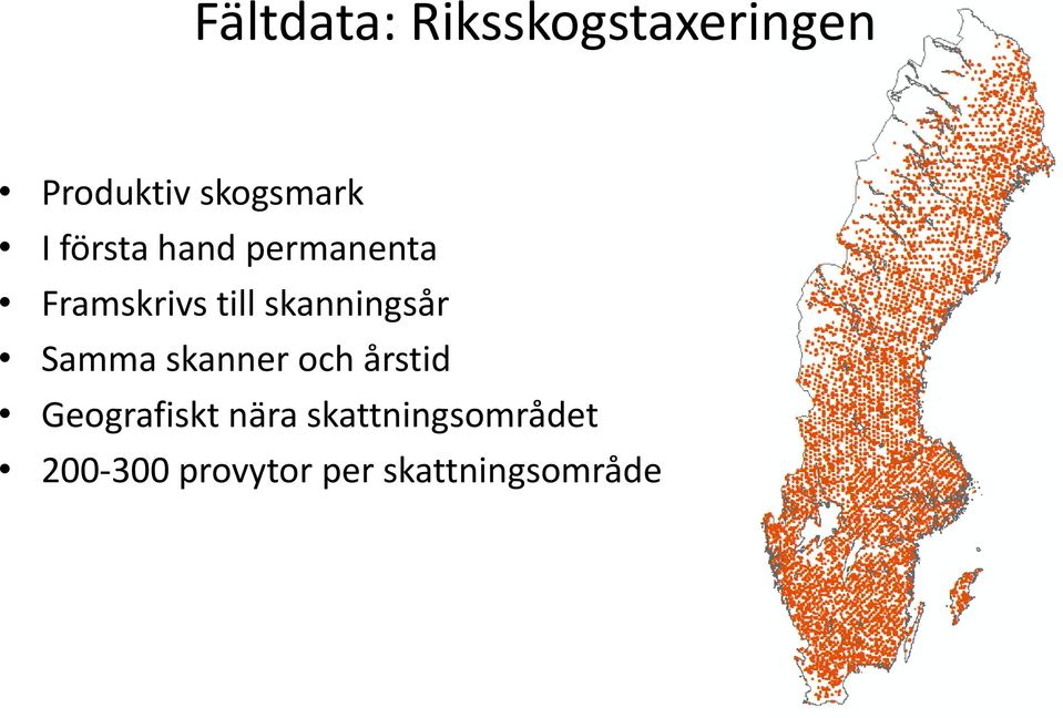 skanningsår Samma skanner och årstid Geografiskt