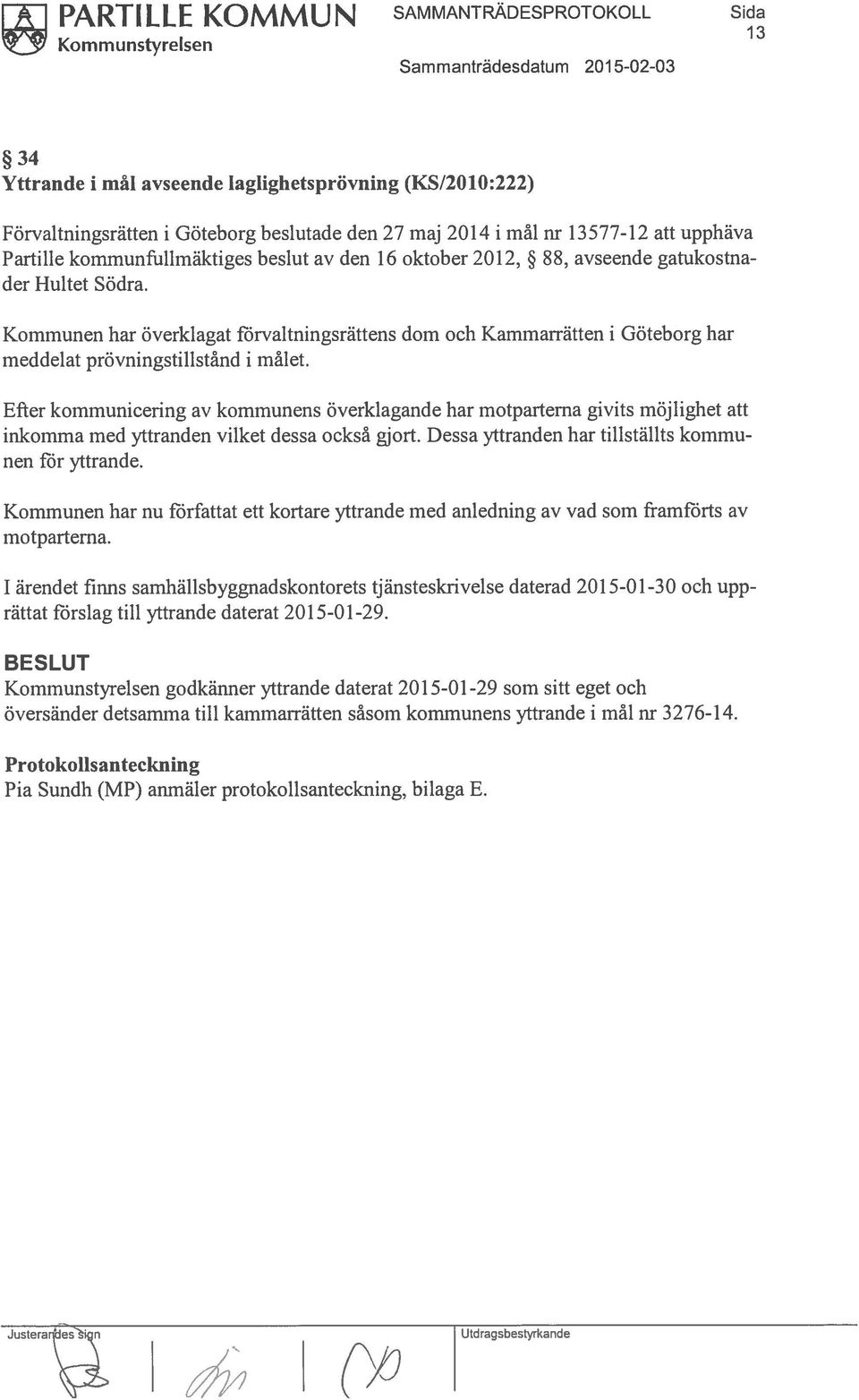 Kommunen har överklagat förvaltningsrättens dom och Kainmarrätten i Göteborg har meddelat prövningstillstånd i målet.