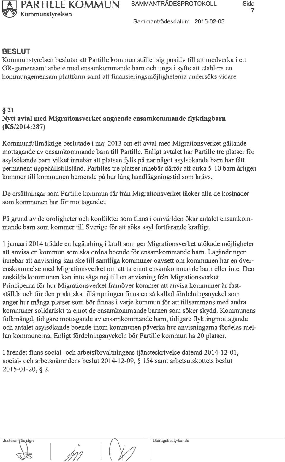 21 Nytt avtal med Migrationsverket angående ensamkommande flyktingbarn (KS/2014:287) Kommunfullmäktige beslutade i maj 2013 om ett avtal med Migrationsverket gällande mottagande av ensamkommande barn