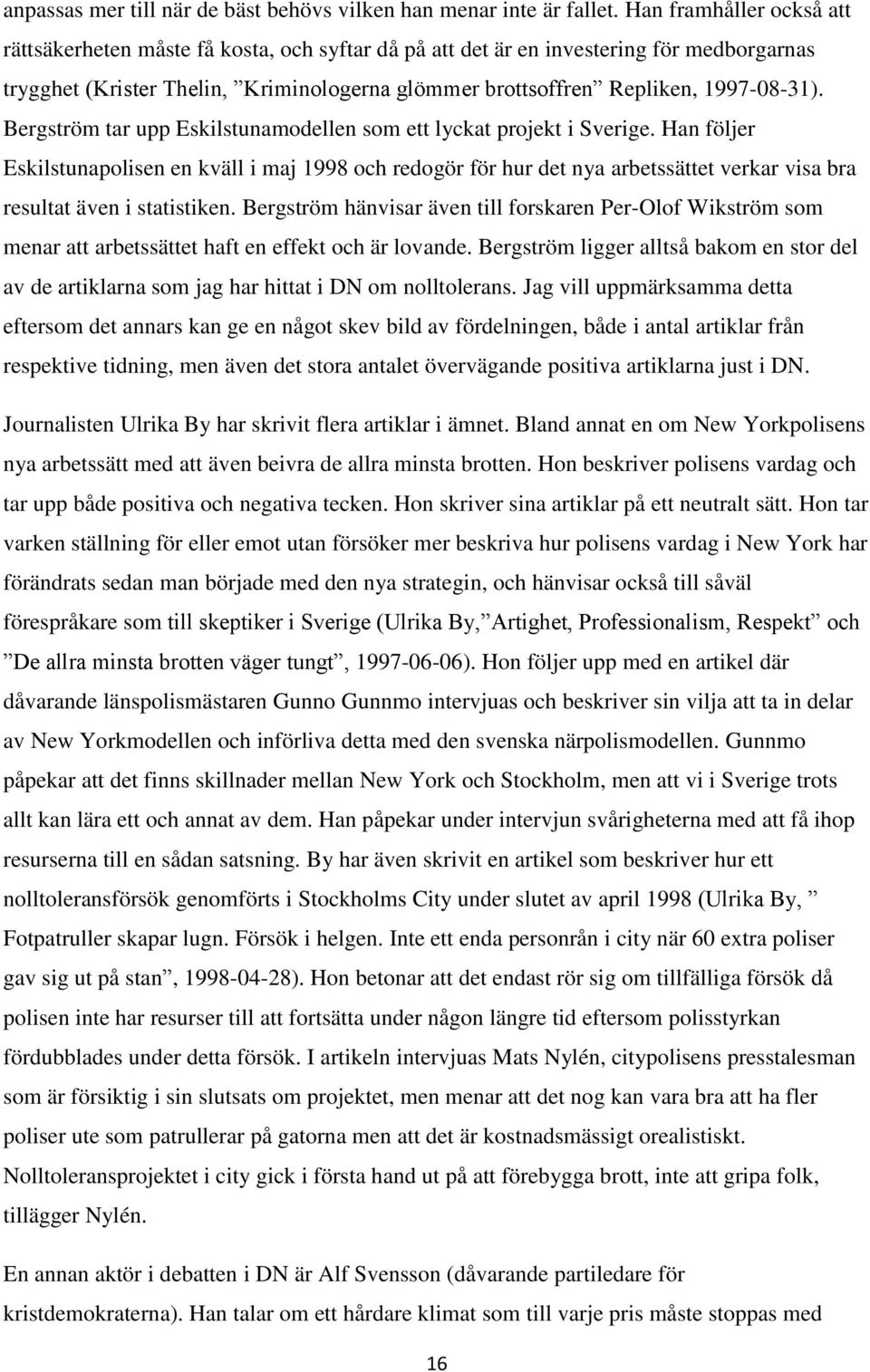 Bergström tar upp Eskilstunamodellen som ett lyckat projekt i Sverige.