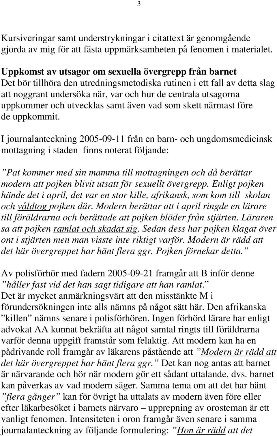och utvecklas samt även vad som skett närmast före de uppkommit.