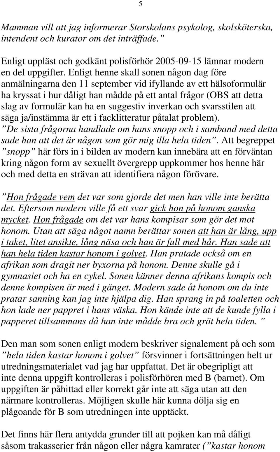 en suggestiv inverkan och svarsstilen att säga ja/instämma är ett i facklitteratur påtalat problem).