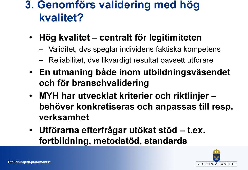 dvs likvärdigt resultat oavsett utförare En utmaning både inom utbildningsväsendet och för