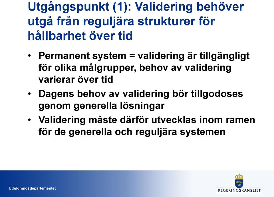 validering varierar över tid Dagens behov av validering bör tillgodoses genom generella