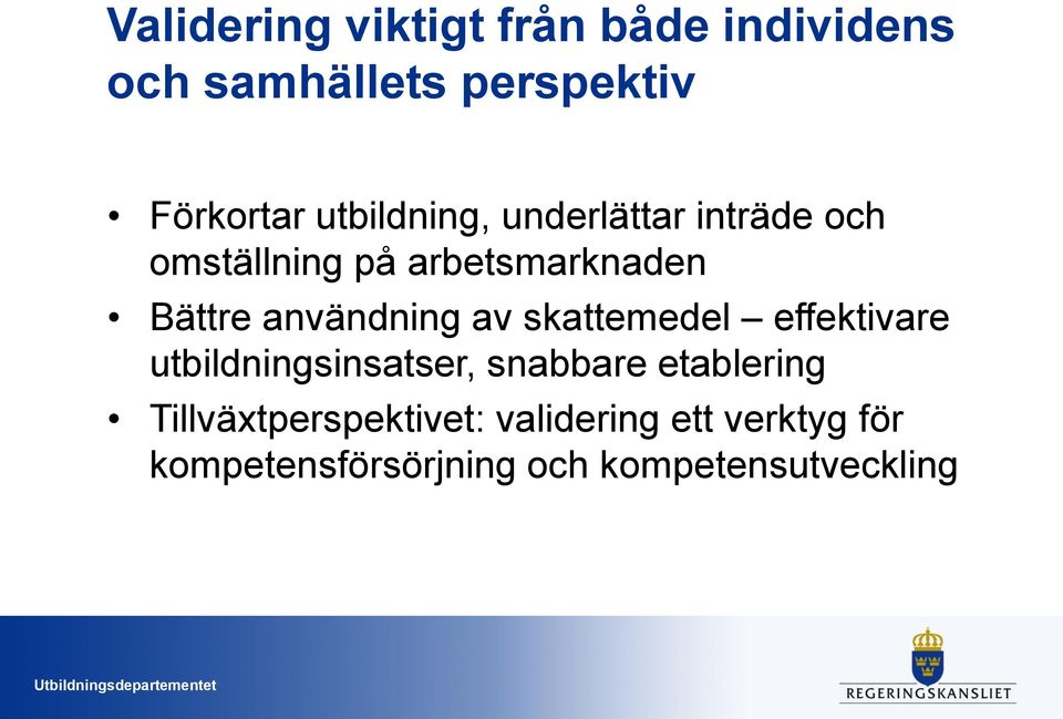 användning av skattemedel effektivare utbildningsinsatser, snabbare etablering