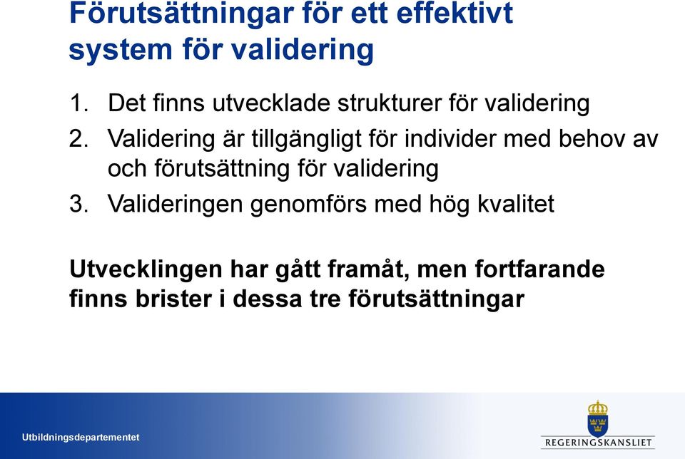 Validering är tillgängligt för individer med behov av och förutsättning för