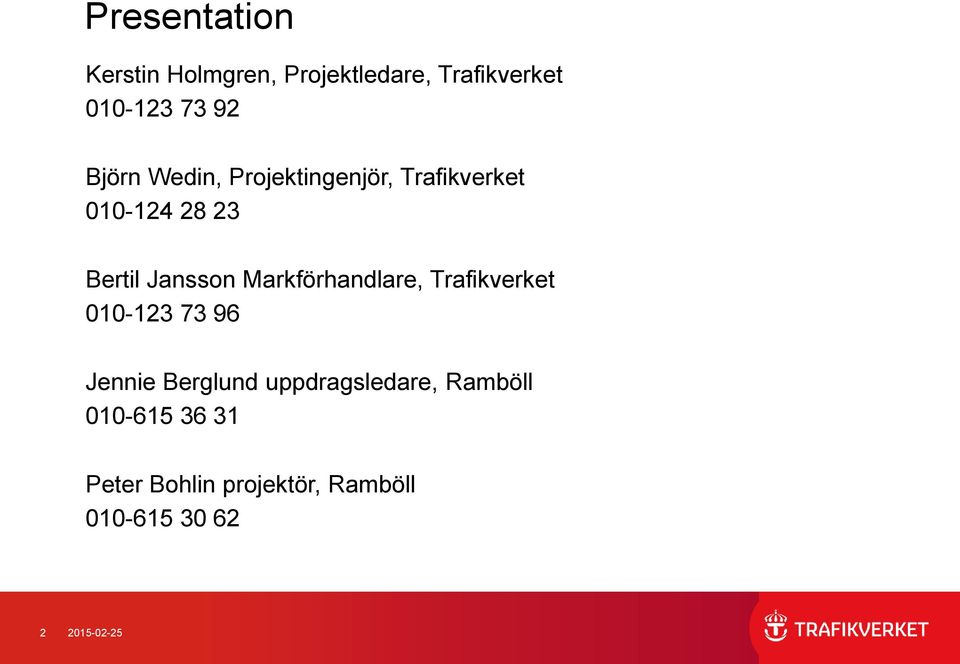 Markförhandlare, Trafikverket 010-123 73 96 Jennie Berglund uppdragsledare,