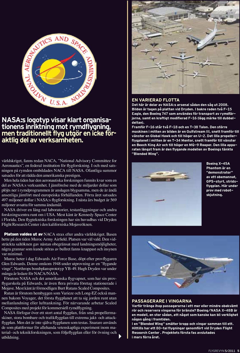 Ofantliga summor satsades för att rädda den amerikanska prestigen. Men hela tiden har den aeronautiska forskningen funnits kvar som en del av NASA:s verksamhet.