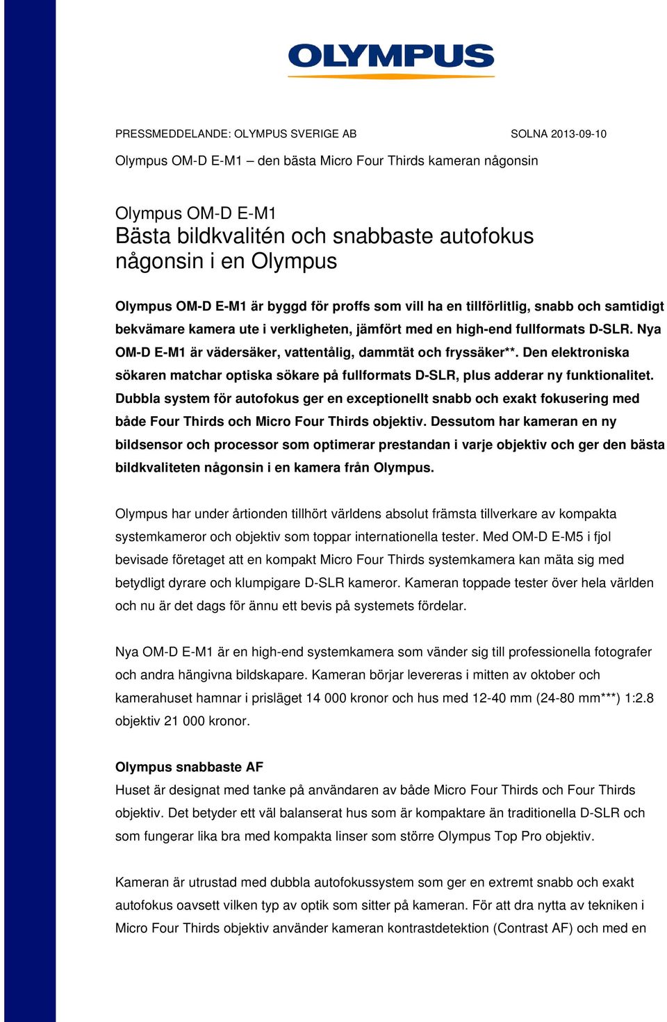 Nya OM-D E-M1 är vädersäker, vattentålig, dammtät och fryssäker**. Den elektroniska sökaren matchar optiska sökare på fullformats D-SLR, plus adderar ny funktionalitet.