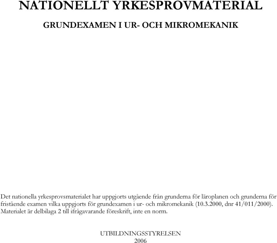 fristående examen vilka uppgjorts för grundexamen i ur- och mikromekanik (10.3.