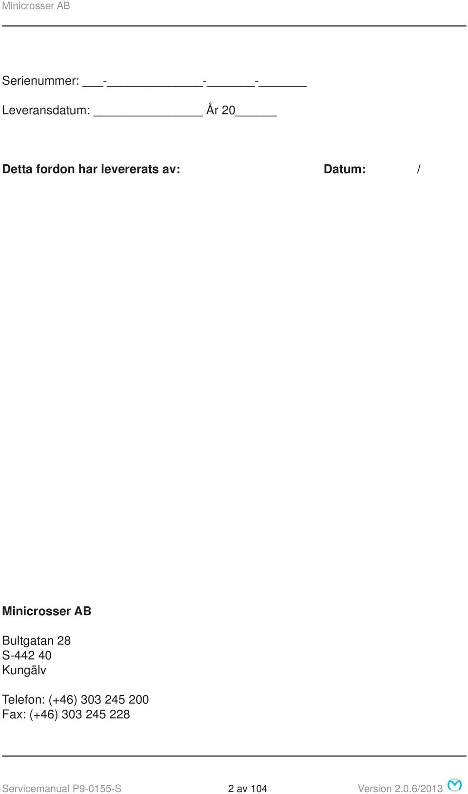 S-442 40 Kungälv Telefon: (+46) 303 245 200 Fax: (+46)