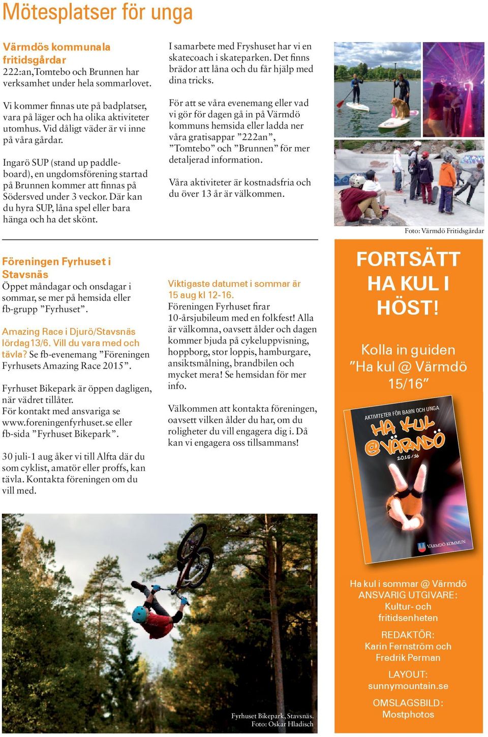 Ingarö SUP (stand up paddleboard), en ungdomsförening startad på Brunnen kommer att finnas på Södersved under 3 veckor. Där kan du hyra SUP, låna spel eller bara hänga och ha det skönt.