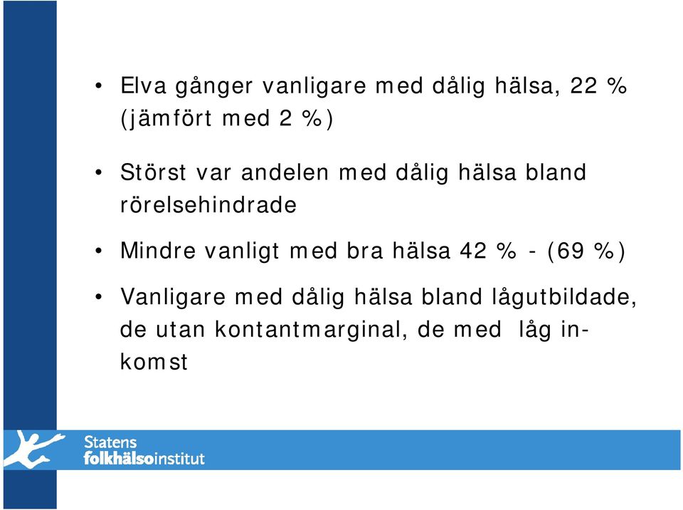 Mindre vanligt med bra hälsa 42 % - (69 %) Vanligare med dålig