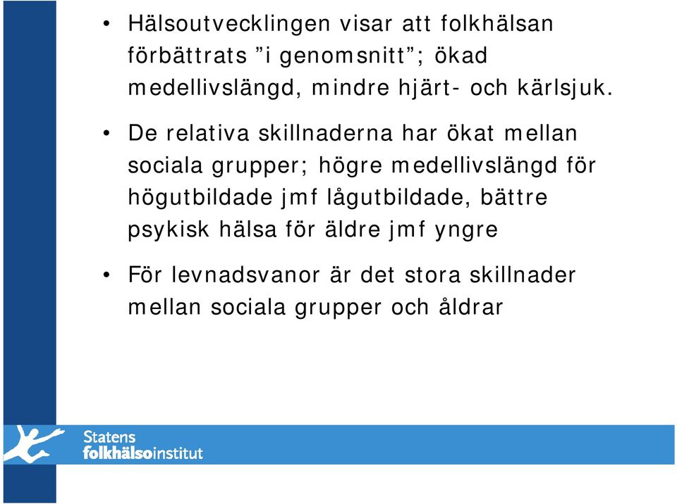 De relativa skillnaderna har ökat mellan sociala grupper; högre medellivslängd för