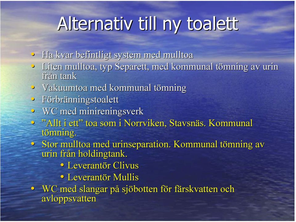 ett toa som i Norrviken,, Stavsnäs. s. Kommunal tömning. Stor mulltoa med urinseparation.
