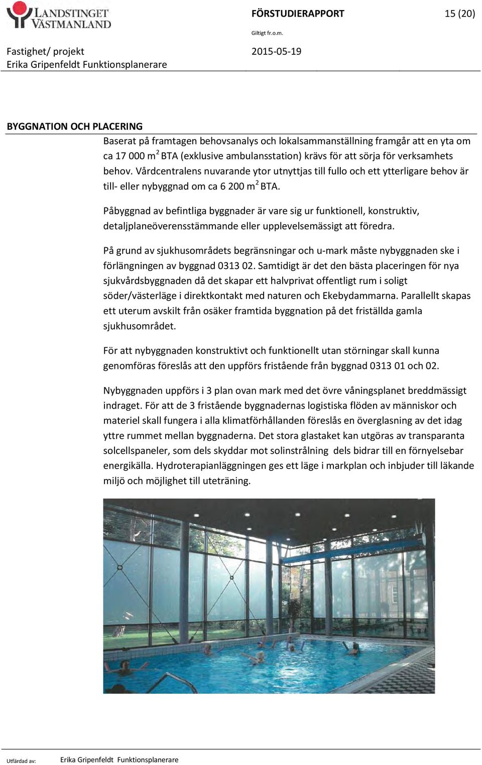 Påbyggnad av befintliga byggnader är vare sig ur funktionell, konstruktiv, detaljplaneöverensstämmande eller upplevelsemässigt att föredra.