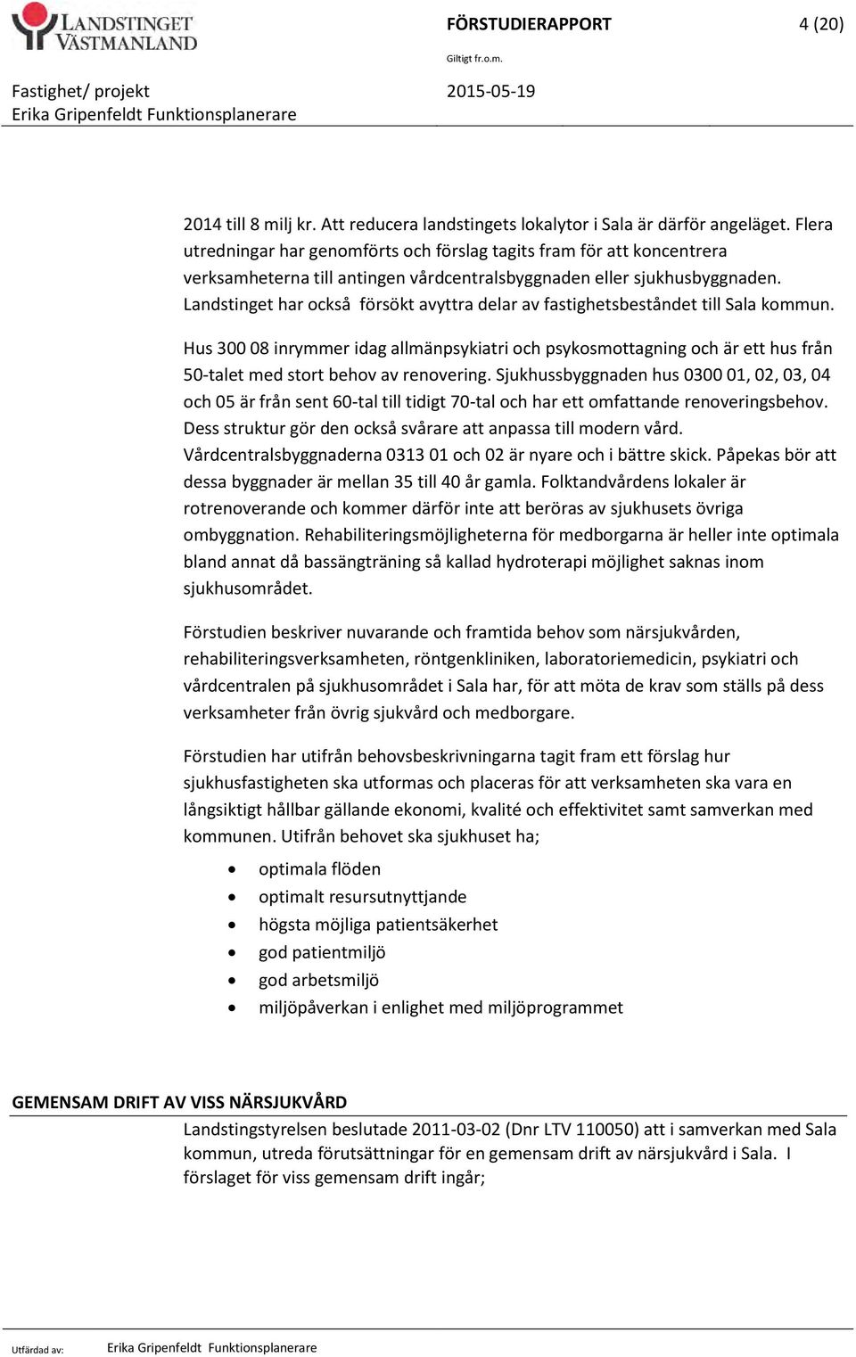Landstinget har också försökt avyttra delar av fastighetsbeståndet till Sala kommun.