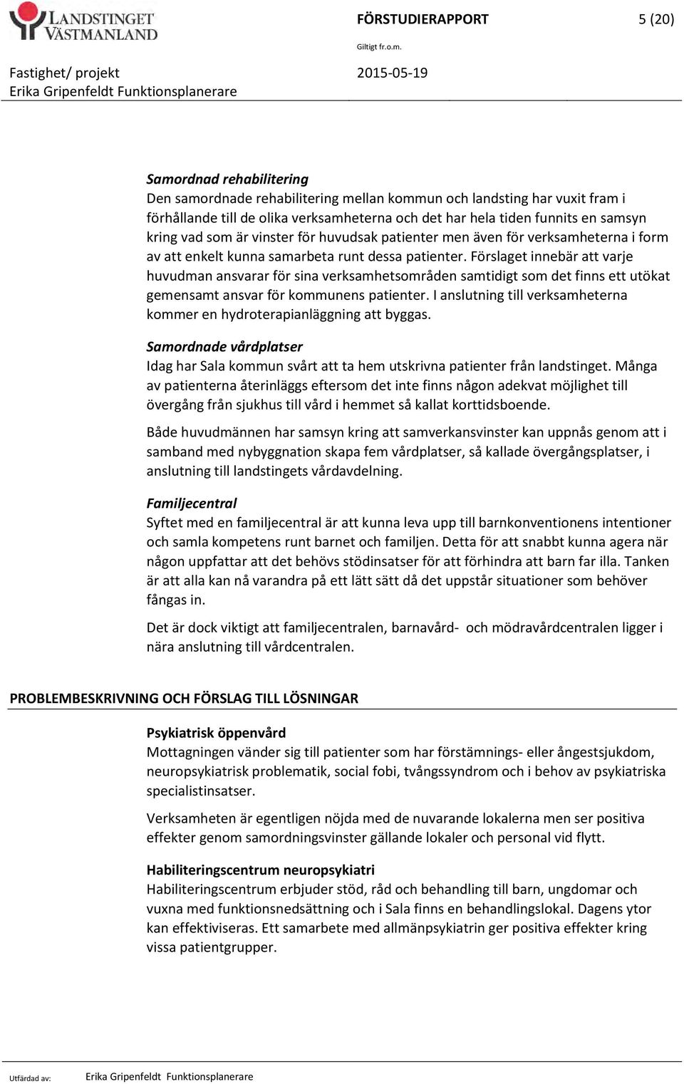 Förslaget innebär att varje huvudman ansvarar för sina verksamhetsområden samtidigt som det finns ett utökat gemensamt ansvar för kommunens patienter.