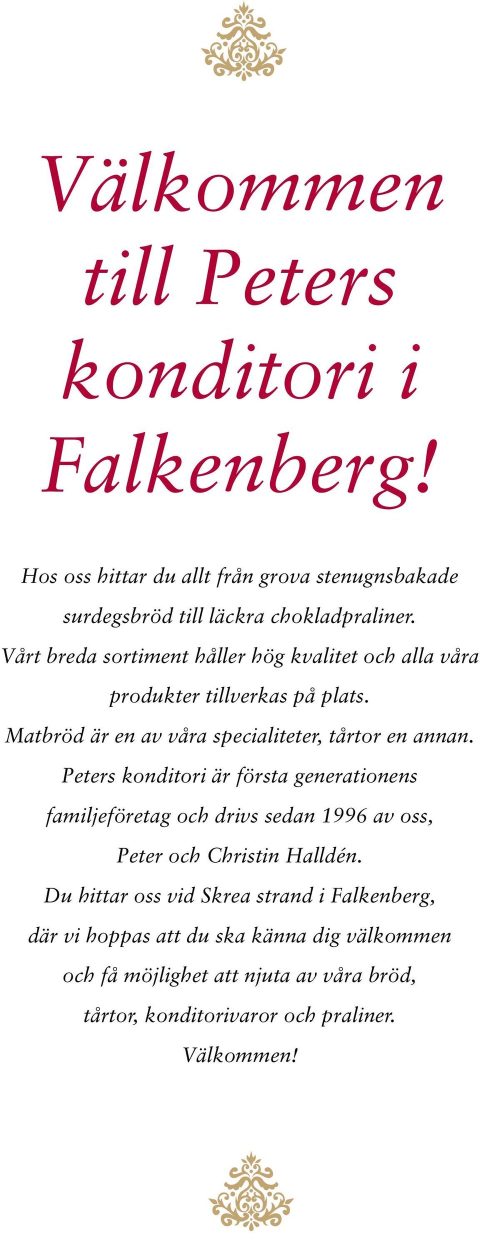 Peters konditori är första generationens familjeföretag och drivs sedan 1996 av oss, Peter och Christin Halldén.