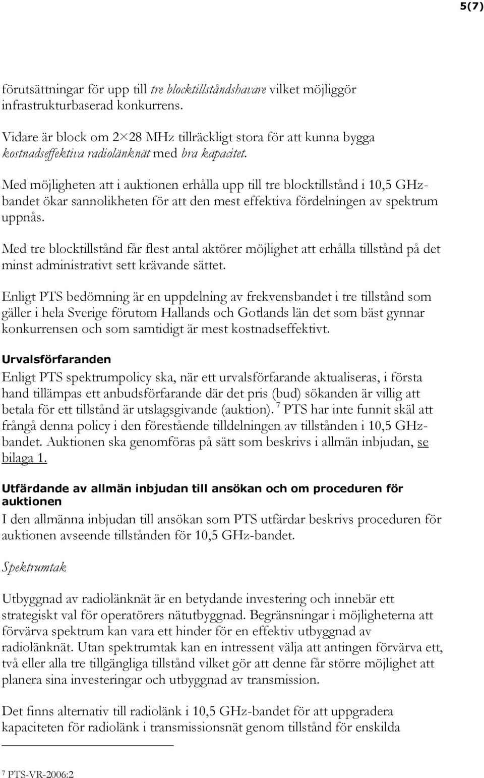 Med möjligheten att i auktionen erhålla upp till tre blocktillstånd i 10,5 GHzbandet ökar sannolikheten för att den mest effektiva fördelningen av spektrum uppnås.