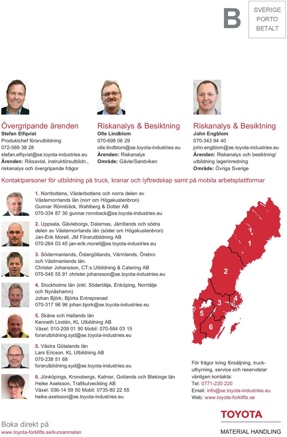 eu Ärenden: Riskanalys Område: Gävle/Sandviken Riskanalys & Besiktning John Engblom 070-343 94 40 john.engblom@se.toyota-industries.