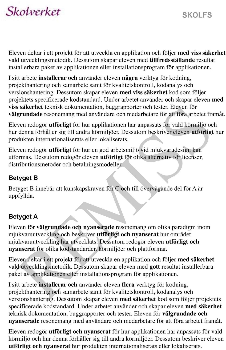 I sitt arbete installerar och använder eleven några verktyg för kodning, projekthantering och samarbete samt för kvalitetskontroll, kodanalys och versionshantering.